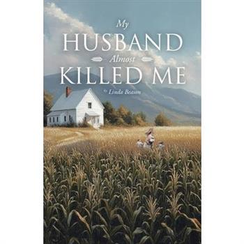 My Husband Almost Killed Me