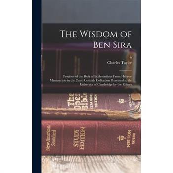 The Wisdom of Ben Sira; Portions of the Book of Ecclesiasticus From Hebrew Manuscripts in the Cairo Genizah Collection Presented to the University of Cambridge by the Editors