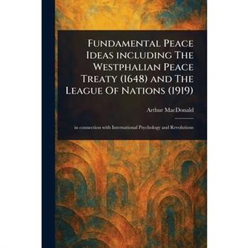 Fundamental Peace Ideas Including The Westphalian Peace Treaty (1648) and The League Of Nations (1919)