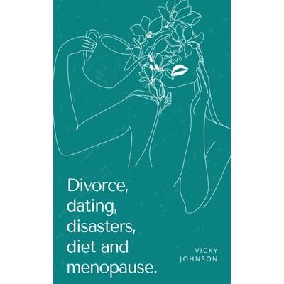 Divorce, dating, disasters, diet and menopause.