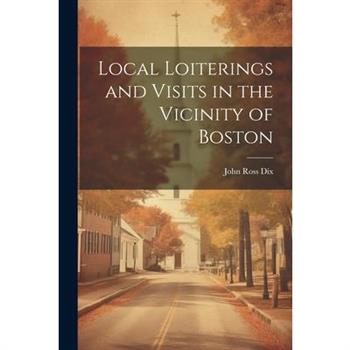 Local Loiterings and Visits in the Vicinity of Boston