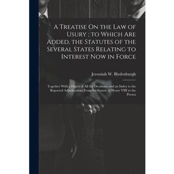 A Treatise On the Law of Usury; to Which Are Added, the Statutes of the Several States Relating to Interest Now in Force