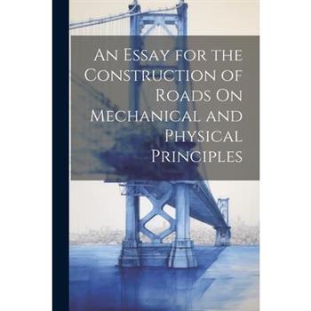 An Essay for the Construction of Roads On Mechanical and Physical Principles