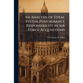 An Analysis of Total System Performance Responsibility in Air Force Acquisitions