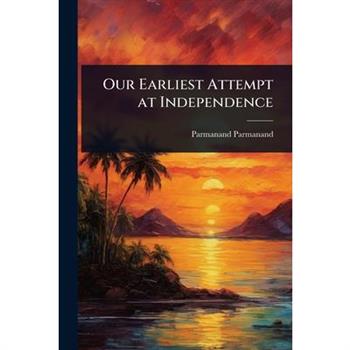 Our Earliest Attempt at Independence