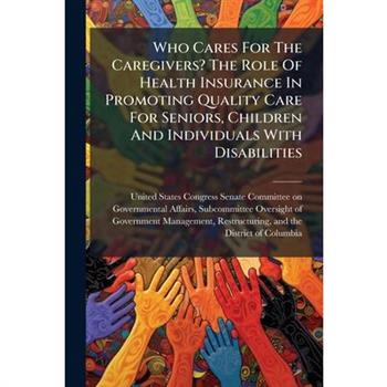 Who Cares For The Caregivers? The Role Of Health Insurance In Promoting Quality Care For Seniors, Children And Individuals With Disabilities
