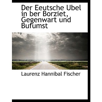 Der Eeutsche Ubel in Uber Borziet, Gegenwart Und Bufumst