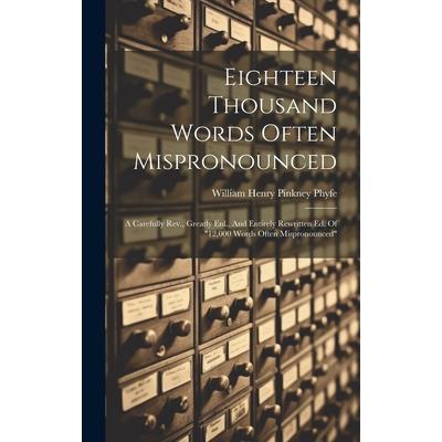 Eighteen Thousand Words Often Mispronounced Eighteen Thousand Words Often Mispronounced