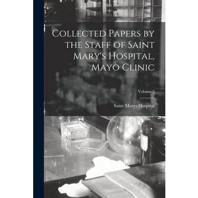 Collected Papers by the Staff of Saint Mary's Hospital, Mayo Clinic; Volume 2