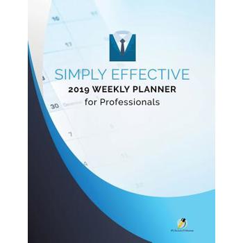Simply Effective 2019 Weekly Planner for Professionals