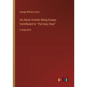 Ars Recte Vivendi; Being Essays Contributed to "The Easy Chair"