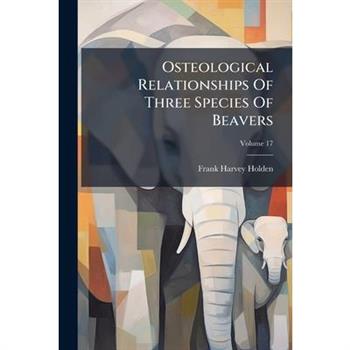 Osteological Relationships Of Three Species Of Beavers