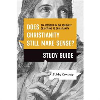 Does Christianity Still Make Sense? Study Guide