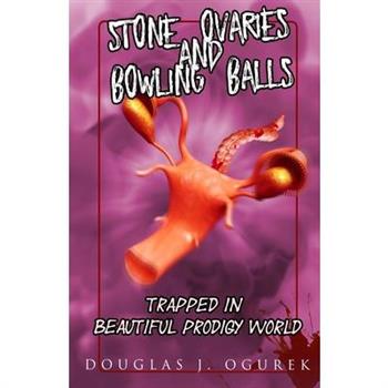 Stone Ovaries and Bowling Balls Trapped in Beautiful Prodigy World