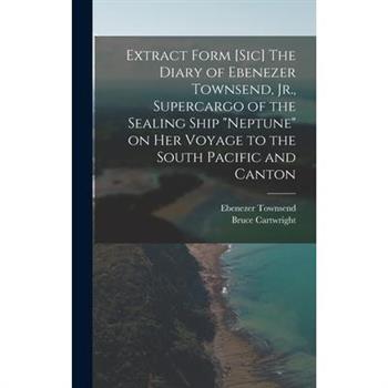 Extract Form [sic] The Diary of Ebenezer Townsend, Jr., Supercargo of the Sealing Ship Neptune on her Voyage to the South Pacific and Canton