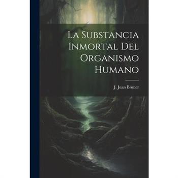 La Substancia Inmortal del Organismo Humano