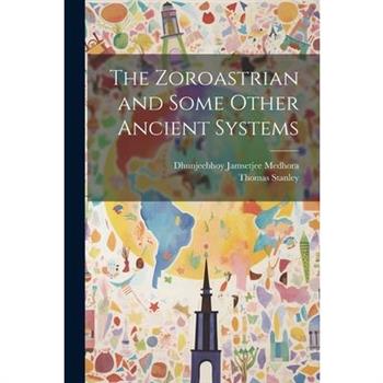 The Zoroastrian and Some Other Ancient Systems