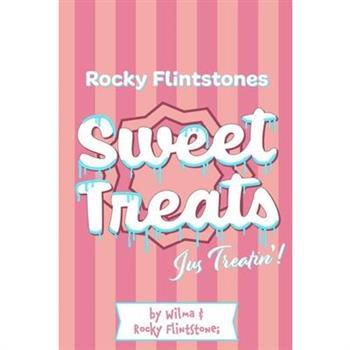 Rocky Flintstones Sweet Treats... jus treatin!