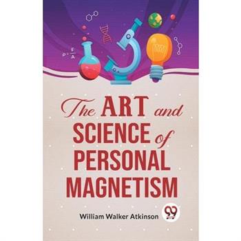 The Art And Science Of Personal Magnetism