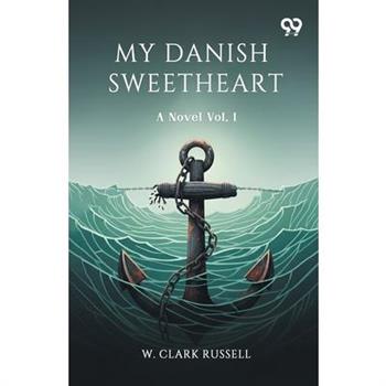 My Danish Sweetheart A Novel Vol. I