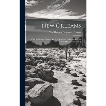 New Orleans; What to see and how to see it; a Standard Guide to the City of New Orleans. Illustrated