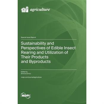 Sustainability and Perspectives of Edible Insect Rearing and Utilization of Their Products and Byproducts