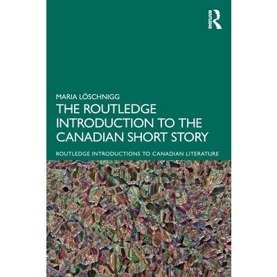 The Routledge Introduction to the Canadian Short Story