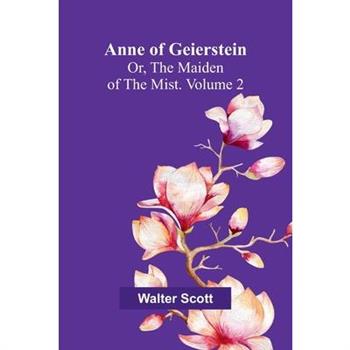 Anne of Geierstein; Or, The Maiden of the Mist. Volume 2