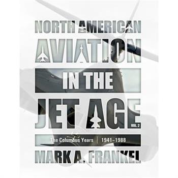 North American Aviation in the Jet Age, Vol. 2