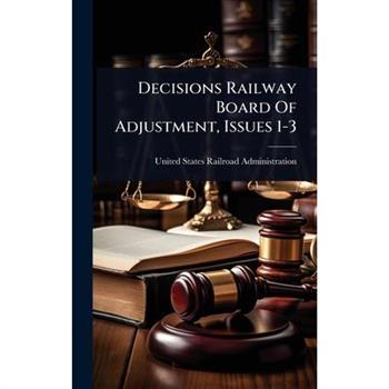 Decisions Railway Board Of Adjustment, Issues 1-3