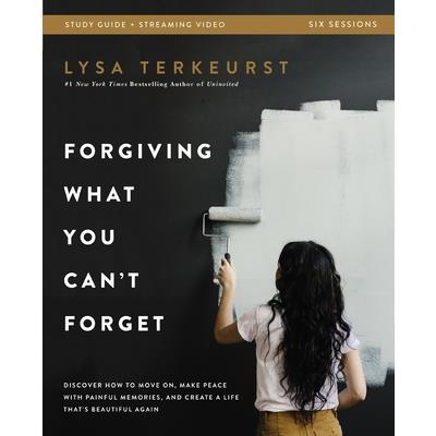 Forgiving What You Can’t Forget Bible Study Guide Plus Streaming Video