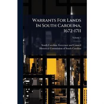 Warrants For Lands In South Carolina, 1672-1711
