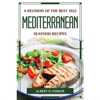 A Reunion of the Best 2022 Mediterranean Seafood Recipes