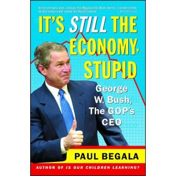 It's Still the Economy, Stupid: George W. Bush, America's CEO