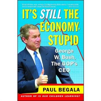 It's Still the Economy, Stupid: George W. Bush, America's CEO