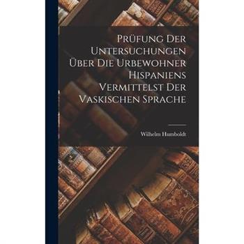 Pr羹fung der Untersuchungen 羹ber die Urbewohner Hispaniens Vermittelst der Vaskischen Sprache