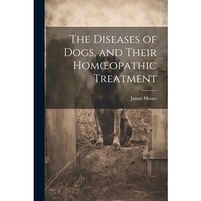 The Diseases of Dogs, and Their Homoeopathic Treatment