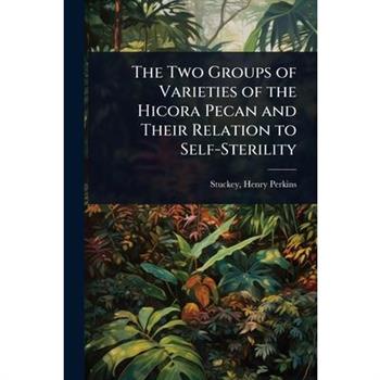 The Two Groups of Varieties of the Hicora Pecan and Their Relation to Self-Sterility