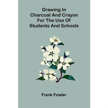 Drawing in charcoal and crayon for the use of students and schools