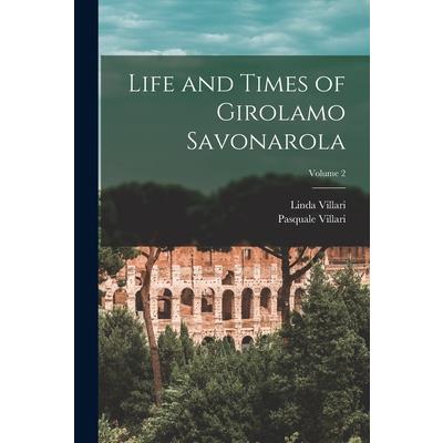 Life and Times of Girolamo Savonarola; Volume 2