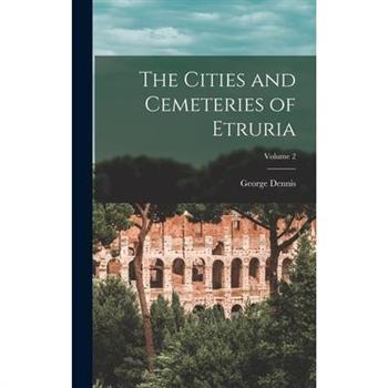 The Cities and Cemeteries of Etruria; Volume 2