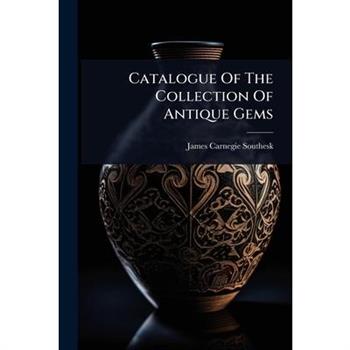 Catalogue Of The Collection Of Antique Gems