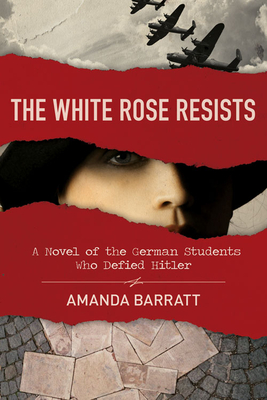 The White Rose ResistsTheWhite Rose ResistsA Novel of the German Students Who Defied Hitle