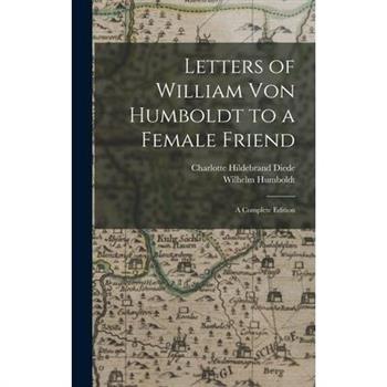 Letters of William Von Humboldt to a Female Friend