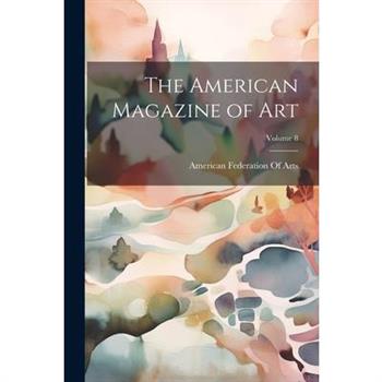 The American Magazine of Art; Volume 8