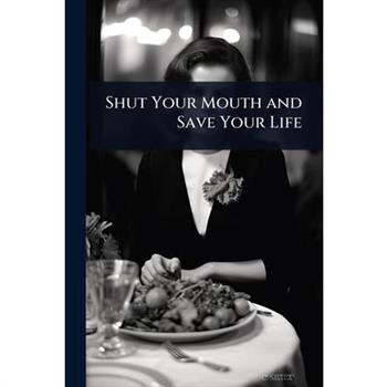 Shut Your Mouth and Save Your Life