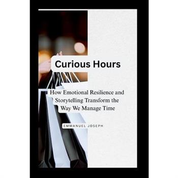 Curious Hours, How Emotional Resilience and Storytelling Transform the Way We Manage Time