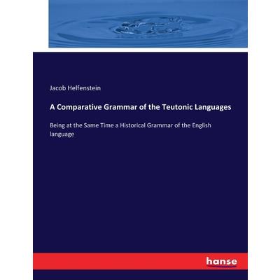 A Comparative Grammar of the Teutonic Languages