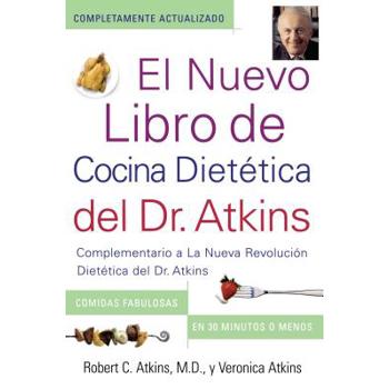 El Nuevo Libro de Cocina Dietetica Del Dr. Atkins / Dr. Atkins’ New Diet Cookbook