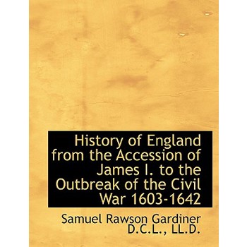 History of England from the Accession of James I. to the Outbreak of the Civil War 1603-1642